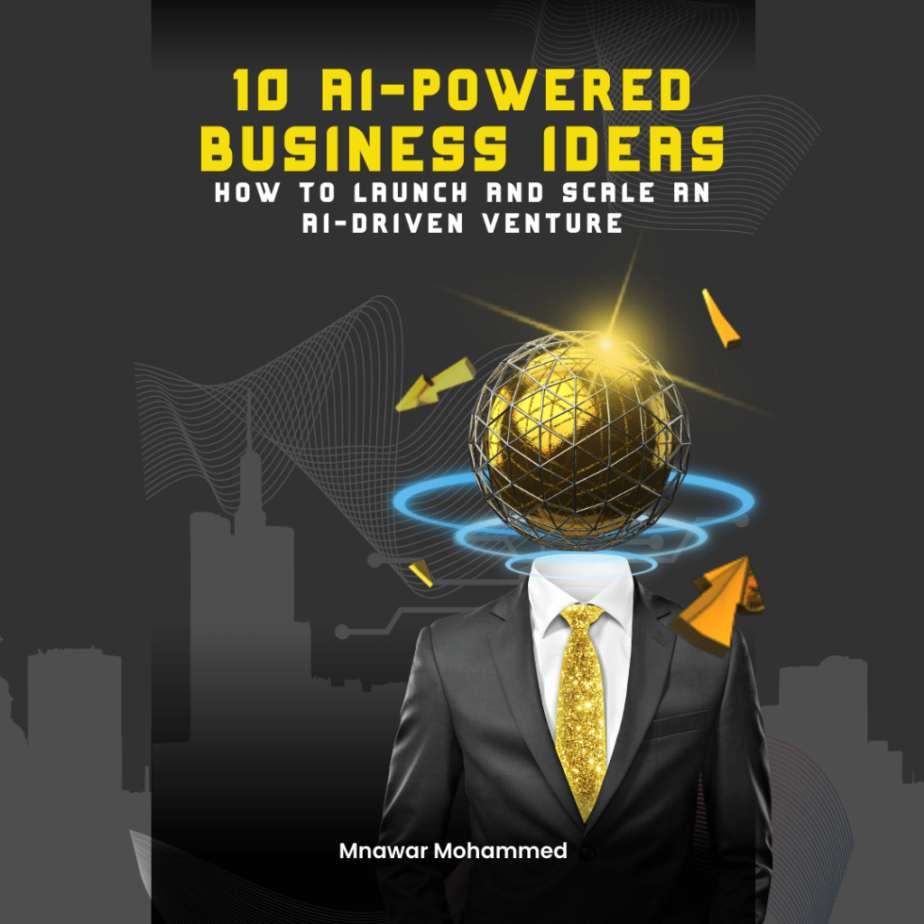 Mnawar Mohammed Unveils New E-Book: 10 AI-Powered Business Ideas: How to Launch and Scale an AI-Driven&nbsp;Venture